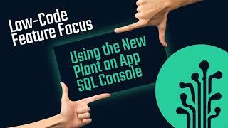 Low-Code Feature Focus: Using the New SQL Console