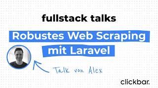 Robustes Web Scraping mit Laravel - #8 clickbar. fullstack talks