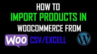 How to Import WooCommerce Products from CSV / Excel