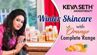Orange Skincare Range for Winter |অরেঞ্জ স্কিনকেয়ার রেঞ্জ |শীতে ত্বকের যত্ন | Keya Seth Aromatherapy