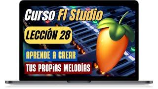 CURSO COMPLETO de FL STUDIO #28:  [APRENDE Cómo CREAR MELODÍAS] 