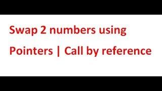 Swapping 2 numbers using Pointers |Call by reference