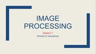 Session - 1: What is an image?What is image processing?