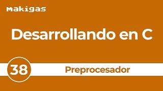 38. El preprocesador — Desarrollando en C