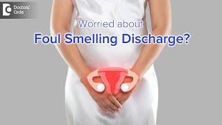 Foul smelling discharge from vagina. Causes, Symptoms & Treatment-Dr. H S Chandrika| Doctors' Circle