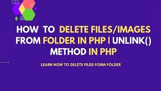 Delete Files From Folder in PHP | How to Delete Image From Folder in PHP | PHP Unlink() Method