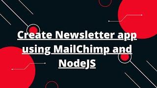 How to Integrate MailChimp with your NodeJS app | Create Newsletter app using MailChimp and NodeJS