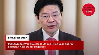 PM Wong Succeeds SM Lee Hsien Loong as PAP Leader: A New Era for Singapore