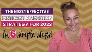 The Most Effective Pinterest Marketing Strategy for 2022 | IN 6 SIMPLE STEPS