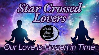 "OUR LOVE IS FROZEN IN TIME" Your Star-Crossed Lovers Connection | TAROT READING