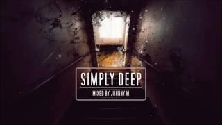 Simply Deep | Underground & Atmospheric Deep House Set | 2017 Mixed By Johnny M