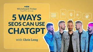 5 Ways SEOs Can Use ChatGPT - Whiteboard Friday