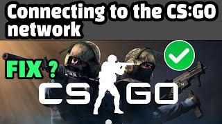 How To Fix Connecting To CSGO Network ? Connecting To CSGO Network Fix ?