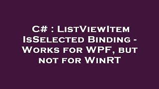 C# : ListViewItem IsSelected Binding - Works for WPF, but not for WinRT