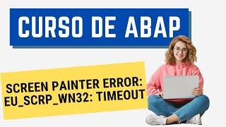 Curso ABAP 126: Como resolver o erro Screen Painter EU_SCRP_WN32 timeout