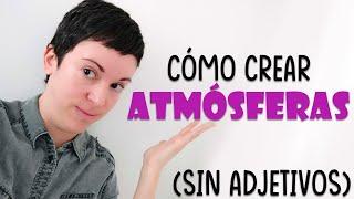 Cómo crear atmósferas (sin adjetivos)