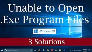 How to fix Unable to open .EXE files/Program Setup Files in Windows 10 [3 Possible Fixes]