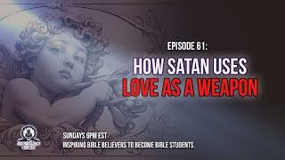 Episode 61: How Satan Uses Love as a Weapon