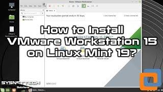 How to Install VMware Workstation 15.0.4 Pro on Linux Mint 19 | SYSNETTECH Solutions