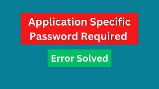 Error: Application-specific password required | How to Turn on Less Secure Apps in Gmail