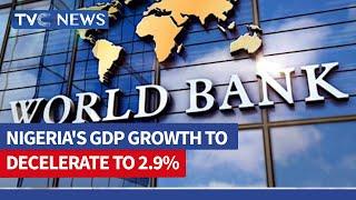 Nigeria's GDP Growth To Decelerate To 2.9% In 2023 - World Bank