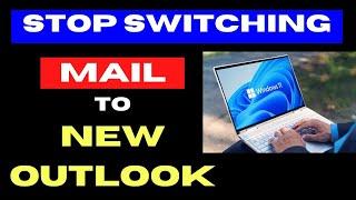 Stop Mail app switching to New Outlook on Windows 11 / 10