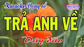 Karaoke vọng cổ TRẢ ANH VỀ - DÂY ĐÀO [Beat mới]