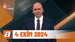 atv Ana Haber | 4 Ekim 2024