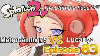 Splatoon 2 - Episode 83 MetroGaming75 vs Lucariya | The Ultimate Face Off!