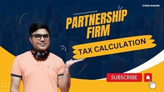 Partnership Firm Tax Calculation | ITR Computation For Partnership Firm Computation | Calculation