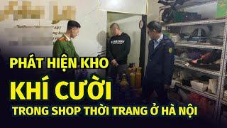 Phát hiện kho 'khí cười' trong shop thời trang ở Hà Nội