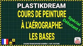  Plastikdream Maquette: Aérographe pour débutant: Cours #1 Les bases