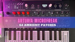 Arturia MICROFREAK - 64 AMBIENT PATCHES - Part 1