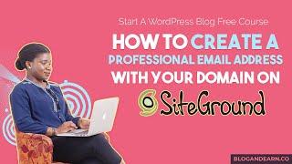 How to Create a Professional Email Address With Your Domain on SiteGround | Start a Blog Part 10