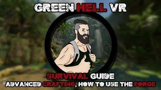 Green Hell VR Survival guide #8 - Advanced Crafting, how to use the forge