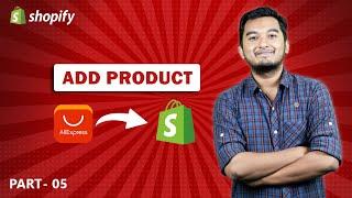 How to Add Products to Shopify from AliExpress 2024 | Shopify Bangla Tutorial [05] | Rifat Al Shajid