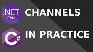 How to use .NET Channels in practice?