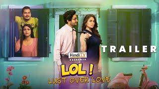 LOL ! Lust over love | Official Trailer | 23rd June | Only on HindiTV