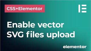 How to enable vector SVG file uploads in Elementor | Safe SVG plugin for Wordpress websites