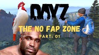 DAYZ Survival Part 01 - THE NO FAP ZONE