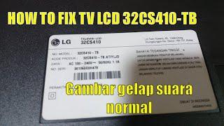 How to FIX  TV LG 32CS410-TB DARK IMAGE NORMAL SOUND|| TV LG 32CS410-TB GAMBAR GELAP SUARA NORMAL