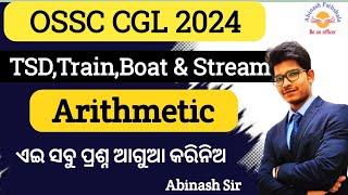 Day-02/06 | Arithmetic Top-25 | TSD, Train ,Boat & Stream | OSSC CGL Prelims 2024 | Abinash Sir