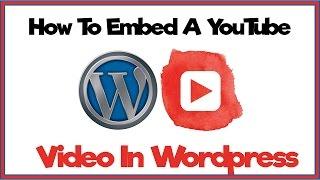 How To Embed YouTube Videos In Wordpress - Wordpress Tutorial