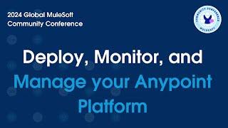Deploy, Monitor and Manage your Anypoint Platform