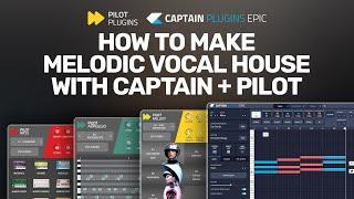 How To Make Melodic Vocal House with Pilot Plugins + Captain Plugins Epic