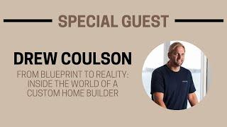 From Blueprint to Reality: Inside the World of A Custom Home Builder with Drew Coulson