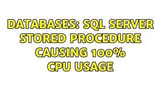 Databases: SQL Server stored procedure causing 100% CPU usage