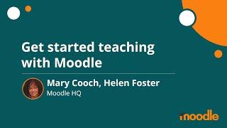 Get started teaching with Moodle | Mary Cooch, Helen Foster | MoodleMoot Global 2020