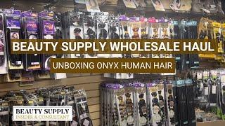 Beauty Supply Wholesale Haul/ Unboxing Onyx Human Hair/ Fashion World/ Beauty Supply Insider/ Vendor
