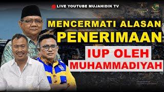 MENCERMATI ALASAN PENERIMAAN IUP OLEH MUHAMMADIYAH - PODCAST(Live Al Mujahidin TV)